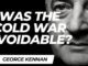 Was the Cold War avoidable? George Kennan.