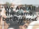 Text: "We Are All the Same, but Different.