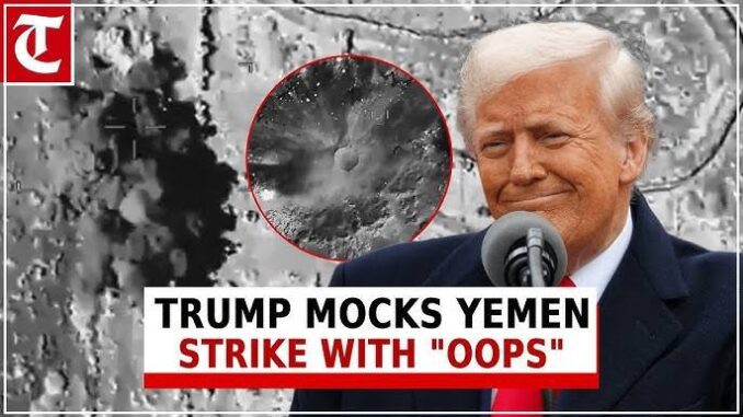 Image of Trump mocking Yemen strike with the word 'OOPS'. Image of Trump mocking Yemen strike with the word 'OOPS'.