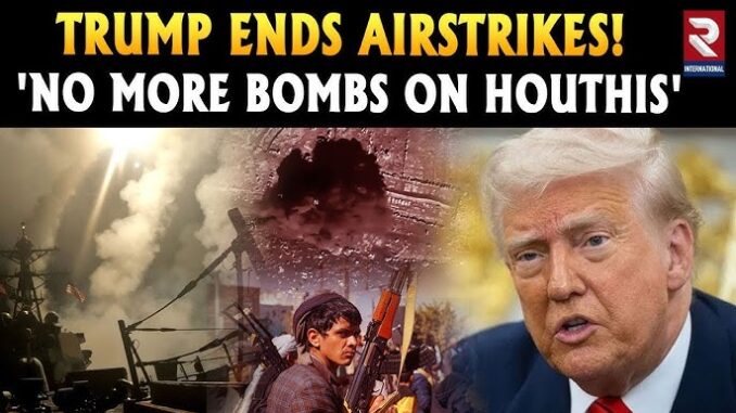 Trump ends airstrike, more bombs dropped on Houthis. Trump ends airstrike, more bombs dropped on Houthis.