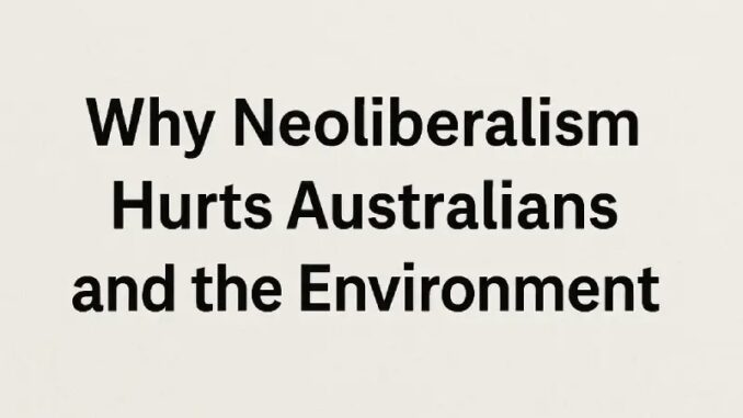 Text: Why Neoliberalism Hurts Australians and Environment Text: Why Neoliberalism Hurts Australians and Environment