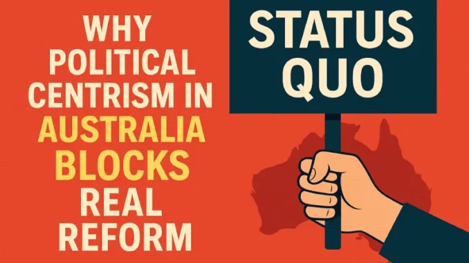 Political centrism blocks reform in Australia. Political centrism blocks reform in Australia.